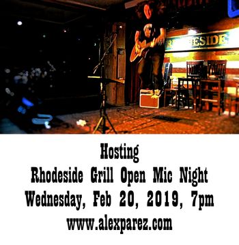 Hosting Rhodeside Grill Open Mic Night 02-20-19, 7pm www.alexparez.com