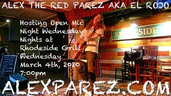 www.alexparez.com Alex The Red Parez aka El Rojo Hosting Open Mic Night Wednesday Nights at Rhodeside Grill Wednesday, March 4th, 2020, 7pm