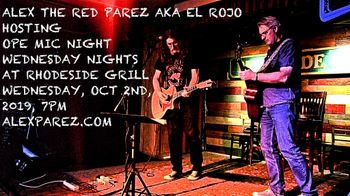 Alex The Red Parez aka El Rojo Hosting Open Mic Night Wednesday Nights at Rhodeside Grill Wednesday, October 2nd, 2019, 7pm alexparez.com