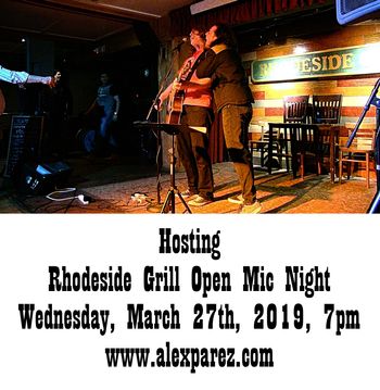 Hosting Open Mic Night at Rhodeside Grill Wednesday, March 27th, 2019, 7pm www.alexparez.com