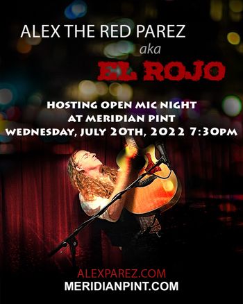 www.alexparez.com Alex The Red Parez aka El Rojo Hosting Open Mic Night at Meridian Pint Wednesday, July 27th, 2022, 7:30pm - Poster Created by Adam Parez