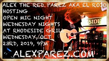 www.alexparez.com Alex The Red Parez aka El Rojo Hosting Open Mic Night Wednesday Nights at Rhodeside Grill Wednesday, October 23rd, 2019, 9pm alexparez.com