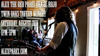 Alex The Red Parez aka El Rojo Returns to Twin Oaks Tavern Winery! Saturday! August 3rd, 2019, 1pm-5pm www.alexparez.com
