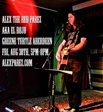 Alex The Red Parez aka El Rojo Live! At The Greene Turtle! Aberdeen, MD! Friday, August 30th, 2019, 5pm-8pm www.alexparez.com