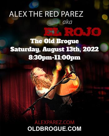 www.alexparez.com Alex the Red Parez aka El Rojo! Live! At The Old Brogue in Great Falls, VA! Saturday, August 13th, 2022 8:30pm-11:00pm! Poster Created by Adam Parez
