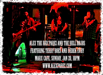 Alex The Red Parez and The Hell Rojos featuring Terry Boes and Derek Evry at Marx Cafe Sunday, January 20th, 2019, 10pm www.alexparez.com