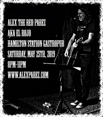 Alex The Red Parez aka El Rojo Returns to the Hamilton Station Gastropub! Saturday! May 25th, 2019, 8pm-11pm!!! www.alexparez.com