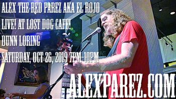 www.alexparez.com Alex The Red Parez aka El Rojo Live! At Lost Dog Cafe! Dunn Loring Saturday, October 26th, 2019, 7pm-10pm