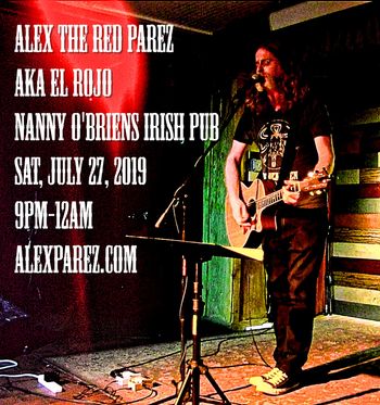 Alex The Red Parez aka El Rojo Returns to Nanny O'Briens Irish Pub! Saturday! July 27th, 2019, 9pm-12am! www.alexparez.com