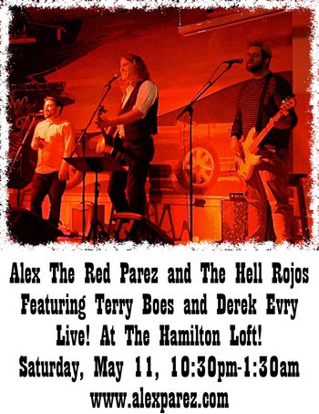 Alex The Red Parez and The Hell Rojos featuring Terry Boes and Derek Evry Live! At The Hamilton Loft! Saturday, May 11, 2019, 10:30pm-1:30am www.alexparez.com