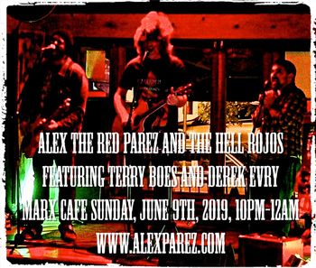 Alex The Red Parez and The Hell Rojos Featuring Terry Boes and Derek Evry Live! At Marx Cafe! Sunday, June 9th, 2019, 10pm-12am www.alexparez.com