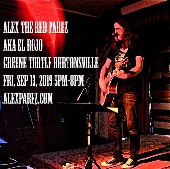 Alex The Red Parez aka El Rojo Live! At The Greene Turtle Burtonsville, MD! Friday, September 13th, 2019, 5pm-8pm! www.alexparez.com