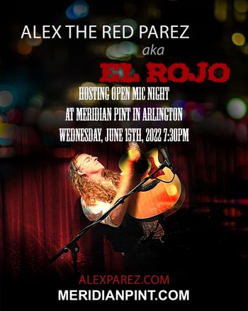www.alexparez.com Alex The Red Parez aka El Rojo Hosting Open Mic Night at Meridian Pint Wednesday, June 15th, 2022, 7:30pm - Poster Created by Adam Parez