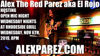 www.alexparez.com Alex The Red Parez aka El Rojo Hosting Open Mic Night Wednesday Nights at Rhodeside Grill Wednesday, November 6th, 2019, 8pm