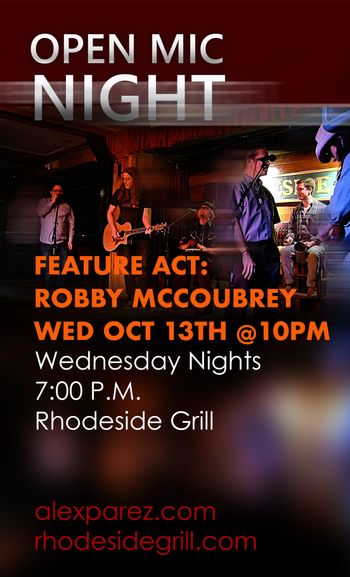 www.alexparez.com Alex The Red Parez aka El Rojo Hosting Open Mic Night Wednesday Nights 7:00pm at Rhodeside Grill Wednesday, October 13th, 2021 - Feature Act at 10pm - Robby McCoubrey - Poster by Adam Parez