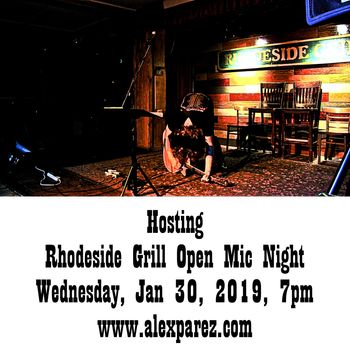 Hosting Rhodeside Grill Open Mic Night 1-30-19, 7pm www.alexparez.com