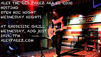 Alex The Red Parez aka El Rojo Hosting Open Mic Night Wednesday Nights at Rhodeside Grill Wednesday, August 21st, 2019, 7pm www.alexparez.com