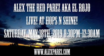 Alex The Red Parez aka El Rojo Live! At Hops N Shine! Saturday, May 18th, 2019 8:30pm-12:30am www.alexparez.com
