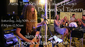 www.alexparez.com Alex The Red Parez! Returns to Dogwood Tavern! Saturday! July 30th, 2022, 9:30pm-12:30am!