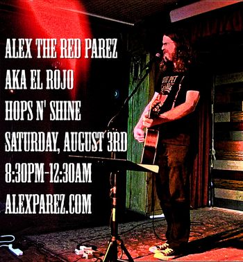 Alex The Red Parez aka El Rojo Live! At Hops N' Shine! Saturday, August 3rd, 2019, 8:30pm-12:30am! www.alexparez.com
