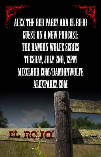 Alex The Red Parez aka El Rojo Live! On Damion Wolfe's New Podcast! Tuesday, July 2nd, 12pm-1pm mixcloud.com/damionwolfe www.alexparez.com
