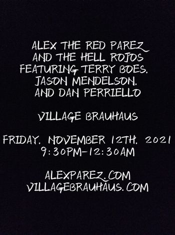 www.alexparez.com Alex The Red Parez and The Hell Rojos Featuring Terry Boes, Jason Mendelson, and Dan Perriello! Live! At Village Brauhaus 11-12-21 9:30pm-12:30am