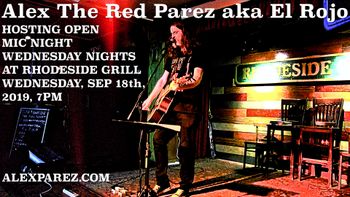 Alex The Red Parez aka El Rojo Hosting Open Mic Night Wednesday Nights at Rhodeside Grill Wednesday, September 18, 2019, 7pm alexparez.com