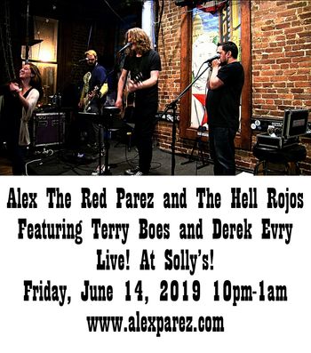 Alex The Red Parez and The Hell Rojos Featuring Terry Boes and Derek Evry Live! At Solly's! Friday, June 14th, 2019, 10pm-1am! www.alexparez.com