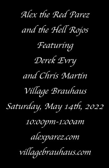 www.alexparez.com Alex the Red Parez and the Hell Rojos Featuring Derek Evry and Chris Martin! Live! At Village Brauhaus 5-14-22 10:00pm-1:00am