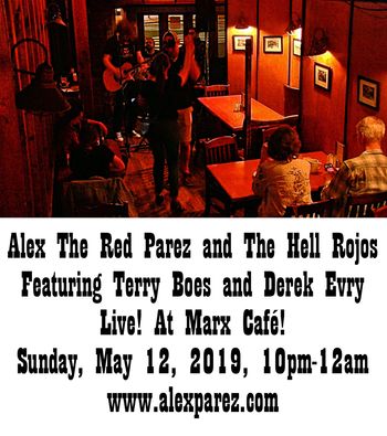 Alex The Red Parez and The Hell Rojos featuring Terry Boes and Derek Evry Live! At Marx Cafe! Sunday, May 12th, 2019, 10pm-12am www.alexparez.com