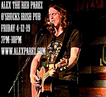 Alex The Red Parez aka El Rojo Live! At O'Shucks Irish Pub! Friday, April 12th, 2019, 7pm-10pm www.alexparez.com