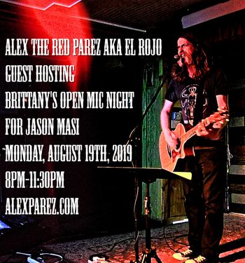 Alex The Red Parez aka El Rojo Guest Hosting Brittany's Open Mic Night for Jason Masi! Monday, August 19th, 2019, 8pm-11:30pm www.alexparez.com