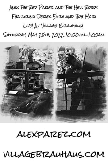 www.alexparez.com Alex the Red Parez and the Hell Rojos Featuring Derek Evry and Joe Mori! Live! At Village Brauhaus 5-28-22 10:00pm-1:00am
