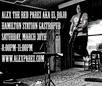 Alex The Red Parez aka El Rojo Live! At the Hamilton Station Gastrobpub! Saturday, March 30th, 2019, 8:00pm-11:00pm www.alexparez.com