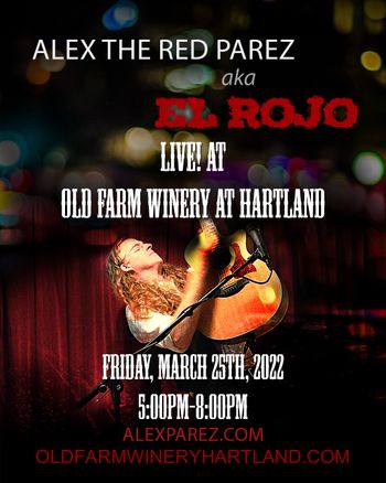 www.alexparez.com Alex The Red Parez aka El Rojo! Live! At Old Farm Winery at Hartland in Aldie, VA! Friday, March 25th, 2022 5:00pm-8:00pm! Poster Created by Adam Parez