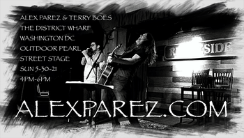 www.alexparez.com Alex Parez and Terry Boes Live! At the District Wharf in Washington DC! Outdoor Pearl Street Stage! Sunday, May 30th, 2021 4:00pm-6:00pm