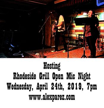 Hosting Open Mic Night at Rhodeside Grill Wednesday, April 24th, 2019, 7pm www.alexparez.com