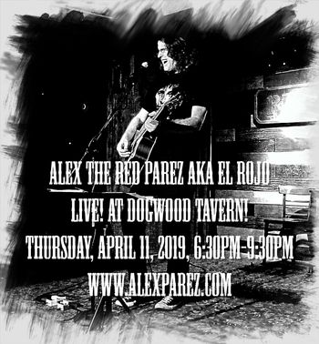 Alex The Red Parez aka El Rojo Live! At Dogwood Tavern! Thursday, April 11th, 2019, 6:30pm-9:30pm www.alexparez.com