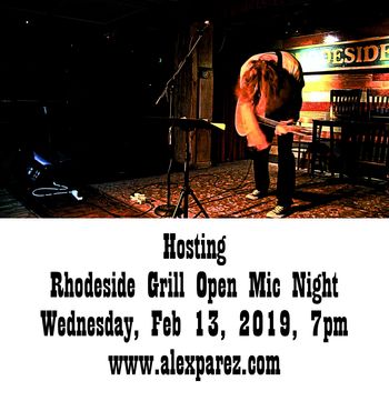 Hosting Rhodeside Grill Open Mic Night 02-13-19, 7pm www.alexparez.com