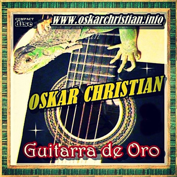 GUITARRA DE ORO PLAYED COMPOSED AND ARRANGED BY OSKAR CHRISTIAN