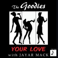 THE GOODIES with JAYAR MACK YOUR LOVE (EP) (2018)