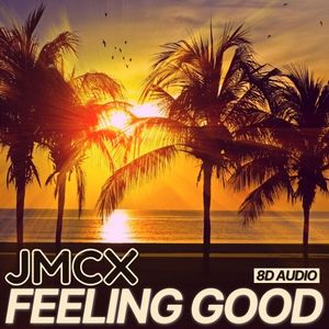 JMCX Feeling Good 8D Audio Mixes