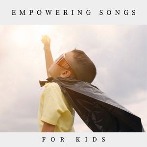 positive empowering songs kids