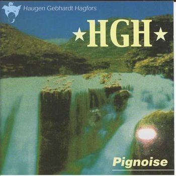 HGH-Pignoise HGH trio debut recorded one mic to mono with Lars Håvard Haugen, Includes Excuses & Paranoia. Folkways anyone?