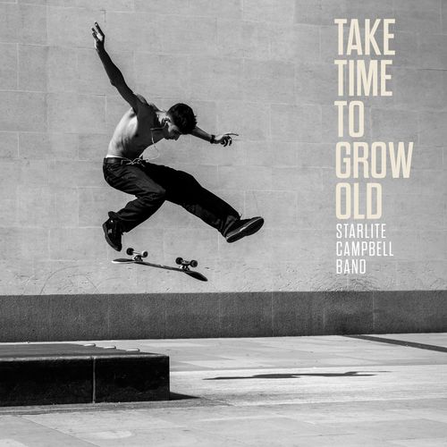 Take Time To Grow Old - Starlite Campbell Band