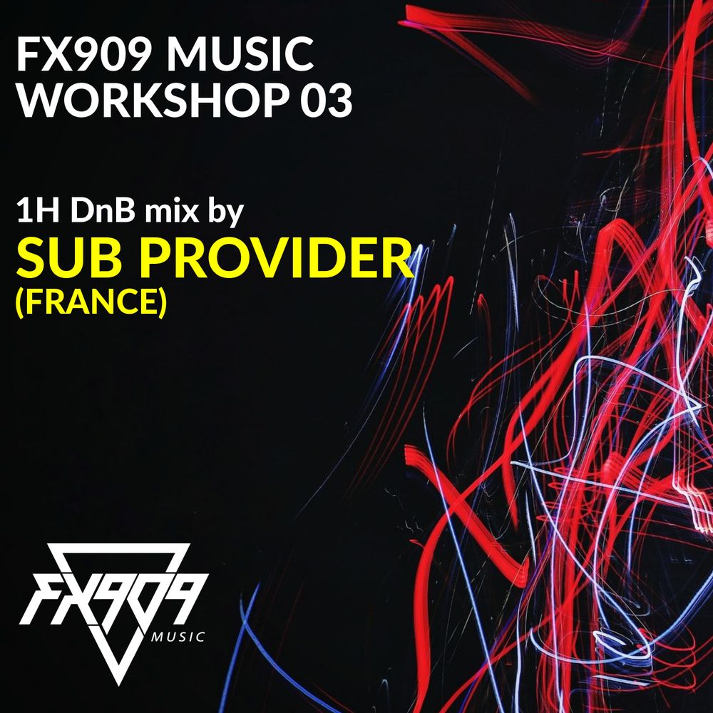 FX909 MUSIC workshop serie 003 SUB PROVIDER dj mix drum and bass france