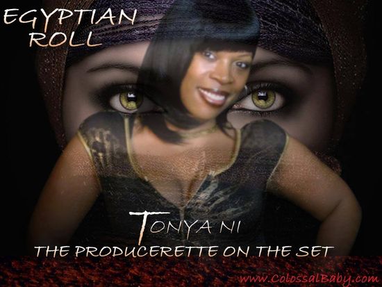 Egyptian Roll by Tonya Ni (The Producerette on the Set) Chi-Town Music Producer Hot Steppers & Skaters