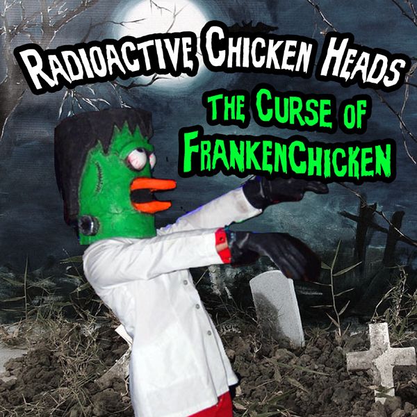 Radioactive Chicken Heads Curse of Frankenchicken