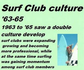 click on a song - 1963-65 (Juke Box) Even though we were still fully committed to our surf clubs...it became pretty hard to 'do patrol' all day when there was perfect waves right in front of us. we would often get a reprieve for a couple of hours...which helped!!.but often internal conflict