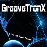 GrooveTronX - Live at The Tobin